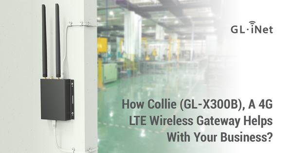 Collie (GL-X300B)、4G LTEワイヤレスゲートウェイはビジネスにどう役立つか