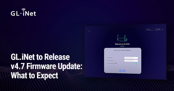 GL.iNet、v4.7ファームウェアアップデートをリリースへ：期待される新機能
