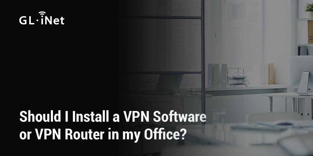 ¿Debo instalar software VPN o un router VPN en mi oficina? — GL.iNet